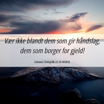 Picture 06 - Salomos Ordspråk 22:26 NORSK - Vær ikke blandt dem som gir håndslag, dem som - Bible Verse Picture