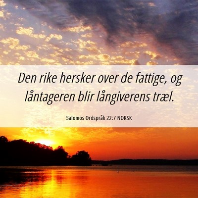 Picture 06 - Salomos Ordspråk 22:7 NORSK - Den rike hersker over de fattige, og låntageren - Bible Verse Picture