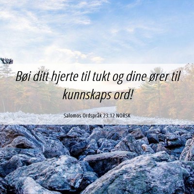 Picture 06 - Salomos Ordspråk 23:12 NORSK - Bøi ditt hjerte til tukt og dine ører til - Bible Verse Picture