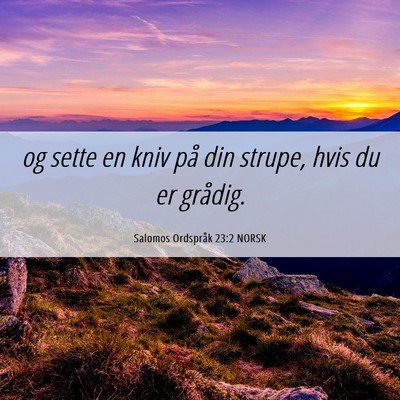 Picture 06 - Salomos Ordspråk 23:2 NORSK - og sette en kniv på din strupe, hvis du er - Bible Verse Picture