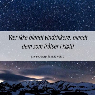 Picture 06 - Salomos Ordspråk 23:20 NORSK - Vær ikke blandt vindrikkere, blandt dem som - Bible Verse Picture