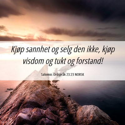 Picture 06 - Salomos Ordspråk 23:23 NORSK - Kjøp sannhet og selg den ikke, kjøp visdom og - Bible Verse Picture