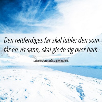 Picture 06 - Salomos Ordspråk 23:24 NORSK - Den rettferdiges far skal juble; den som får en - Bible Verse Picture