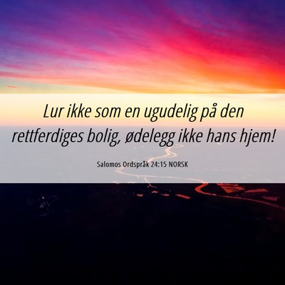 Picture 06 - Salomos Ordspråk 24:15 NORSK - Lur ikke som en ugudelig på den rettferdiges - Bible Verse Picture