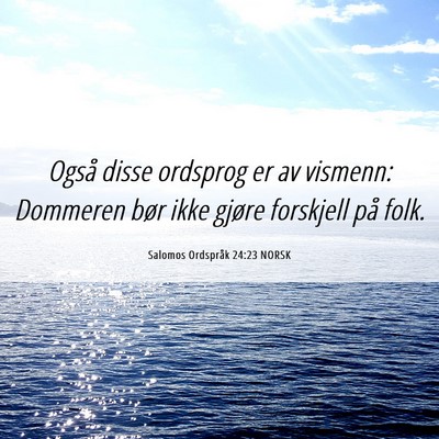 Picture 06 - Salomos Ordspråk 24:23 NORSK - Også disse ordsprog er av vismenn: Dommeren bør - Bible Verse Picture