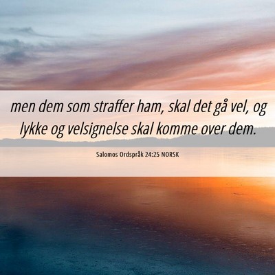 Picture 06 - Salomos Ordspråk 24:25 NORSK - men dem som straffer ham, skal det gå vel, og - Bible Verse Picture