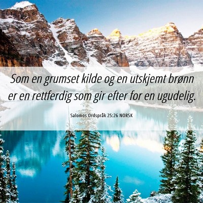 Picture 06 - Salomos Ordspråk 25:26 NORSK - Som en grumset kilde og en utskjemt brønn er en - Bible Verse Picture