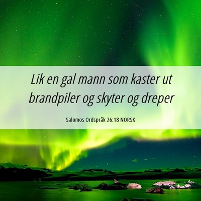 Picture 06 - Salomos Ordspråk 26:18 NORSK - Lik en gal mann som kaster ut brandpiler og - Bible Verse Picture