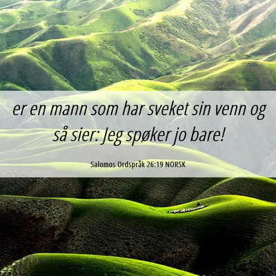 Picture 06 - Salomos Ordspråk 26:19 NORSK - er en mann som har sveket sin venn og så sier: - Bible Verse Picture