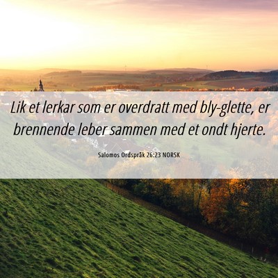 Picture 06 - Salomos Ordspråk 26:23 NORSK - Lik et lerkar som er overdratt med bly-glette, er - Bible Verse Picture