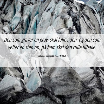 Picture 06 - Salomos Ordspråk 26:27 NORSK - Den som graver en grav, skal falle i den, og den - Bible Verse Picture