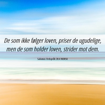 Picture 06 - Salomos Ordspråk 28:4 NORSK - De som ikke følger loven, priser de ugudelige, - Bible Verse Picture