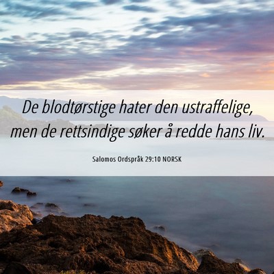 Picture 06 - Salomos Ordspråk 29:10 NORSK - De blodtørstige hater den ustraffelige, men de - Bible Verse Picture