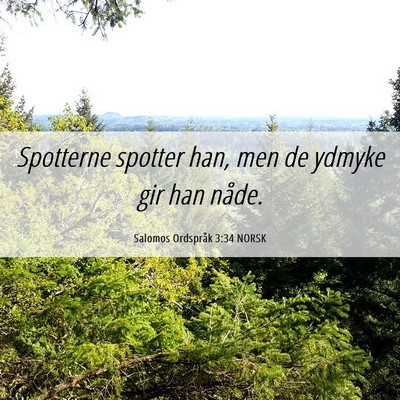 Picture 06 - Salomos Ordspråk 3:34 NORSK - Spotterne spotter han, men de ydmyke gir han - Bible Verse Picture