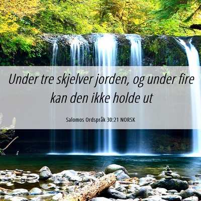 Picture 06 - Salomos Ordspråk 30:21 NORSK - Under tre skjelver jorden, og under fire kan den - Bible Verse Picture