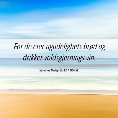 Picture 06 - Salomos Ordspråk 4:17 NORSK - For de eter ugudelighets brød og drikker - Bible Verse Picture