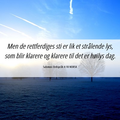 Picture 06 - Salomos Ordspråk 4:18 NORSK - Men de rettferdiges sti er lik et strålende lys, - Bible Verse Picture