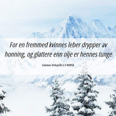 Picture 06 - Salomos Ordspråk 5:3 NORSK - For en fremmed kvinnes leber drypper av honning, - Bible Verse Picture
