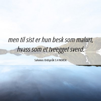 Picture 06 - Salomos Ordspråk 5:4 NORSK - men til sist er hun besk som malurt, hvass som et - Bible Verse Picture
