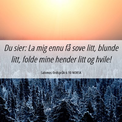 Picture 06 - Salomos Ordspråk 6:10 NORSK - Du sier: La mig ennu få sove litt, blunde litt, - Bible Verse Picture