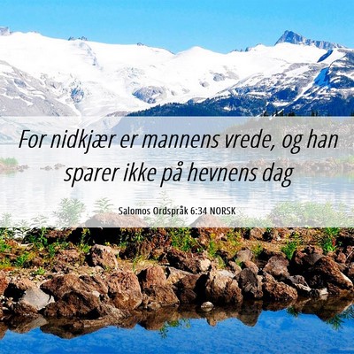 Picture 06 - Salomos Ordspråk 6:34 NORSK - For nidkjær er mannens vrede, og han sparer ikke - Bible Verse Picture