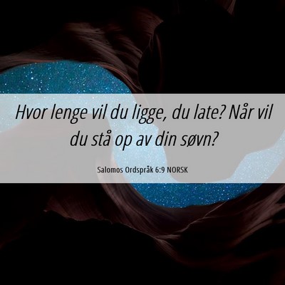 Picture 06 - Salomos Ordspråk 6:9 NORSK - Hvor lenge vil du ligge, du late? Når vil du - Bible Verse Picture