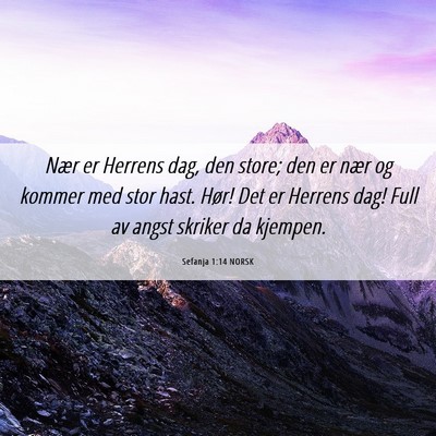 Picture 06 - Sefanja 1:14 NORSK - Nær er Herrens dag, den store; den er nær og - Bible Verse Picture