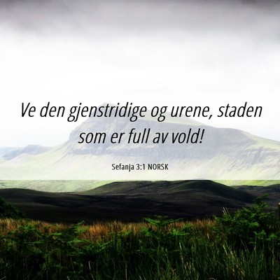 Picture 06 - Sefanja 3:1 NORSK - Ve den gjenstridige og urene, staden som er full - Bible Verse Picture