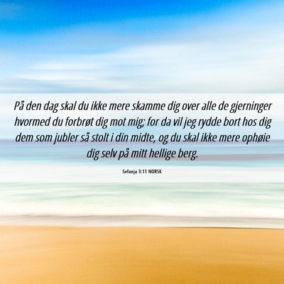 Picture 06 - Sefanja 3:11 NORSK - På den dag skal du ikke mere skamme dig over - Bible Verse Picture