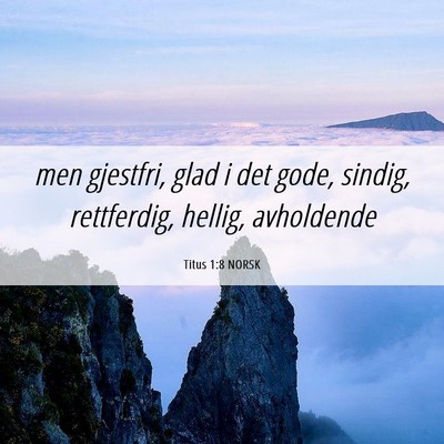 Picture 06 - Titus 1:8 NORSK - men gjestfri, glad i det gode, sindig, - Bible Verse Picture