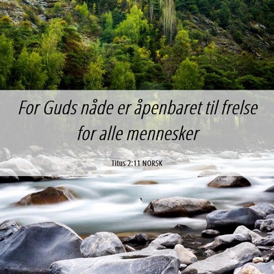 Picture 06 - Titus 2:11 NORSK - For Guds nåde er åpenbaret til frelse for alle - Bible Verse Picture