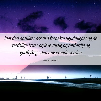 Picture 06 - Titus 2:12 NORSK - idet den optukter oss til å fornekte ugudelighet - Bible Verse Picture