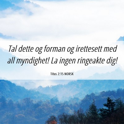 Picture 06 - Titus 2:15 NORSK - Tal dette og forman og irettesett med all - Bible Verse Picture
