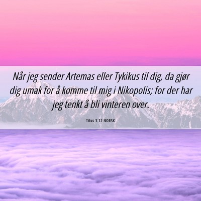 Picture 06 - Titus 3:12 NORSK - Når jeg sender Artemas eller Tykikus til dig, da - Bible Verse Picture