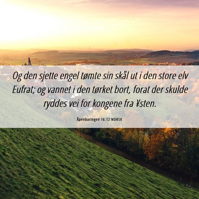 Picture 06 - Åpenbaringen 16:12 NORSK - Og den sjette engel tømte sin skål ut i den - Bible Verse Picture