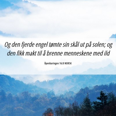 Picture 06 - Åpenbaringen 16:8 NORSK - Og den fjerde engel tømte sin skål ut på - Bible Verse Picture