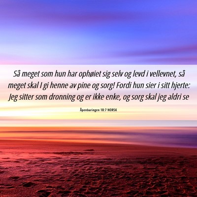 Picture 06 - Åpenbaringen 18:7 NORSK - Så meget som hun har ophøiet sig selv og levd i - Bible Verse Picture