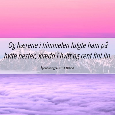 Picture 06 - Åpenbaringen 19:14 NORSK - Og hærene i himmelen fulgte ham på hvite - Bible Verse Picture