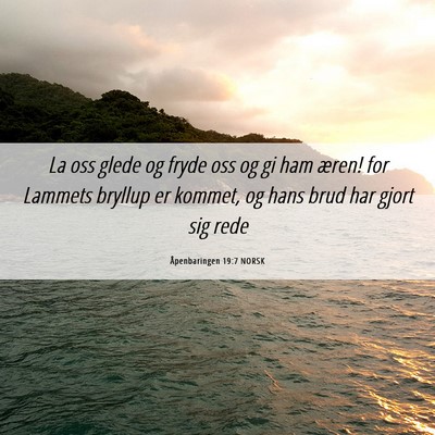 Picture 06 - Åpenbaringen 19:7 NORSK - La oss glede og fryde oss og gi ham æren! for - Bible Verse Picture
