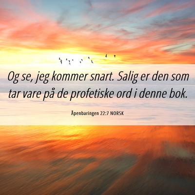 Picture 06 - Åpenbaringen 22:7 NORSK - Og se, jeg kommer snart. Salig er den som tar - Bible Verse Picture