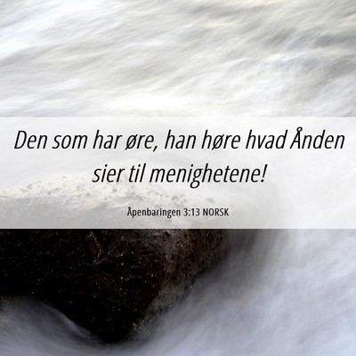 Picture 06 - Åpenbaringen 3:13 NORSK - Den som har øre, han høre hvad Ånden sier til - Bible Verse Picture