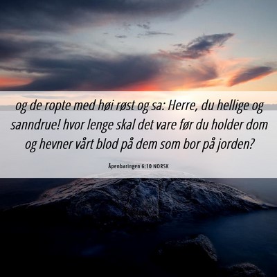 Picture 06 - Åpenbaringen 6:10 NORSK - og de ropte med høi røst og sa: Herre, du - Bible Verse Picture