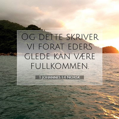 Picture 07 - 1 Johannes 1:4 NORSK - Og dette skriver vi forat eders glede kan være - Bible Verse Picture