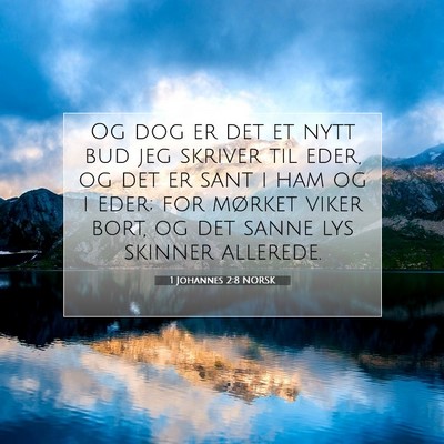 Picture 07 - 1 Johannes 2:8 NORSK - Og dog er det et nytt bud jeg skriver til eder, - Bible Verse Picture