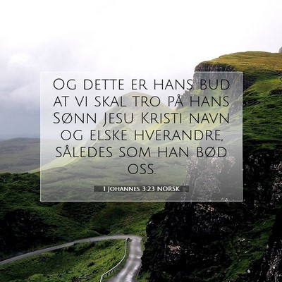 Picture 07 - 1 Johannes 3:23 NORSK - Og dette er hans bud at vi skal tro på hans - Bible Verse Picture