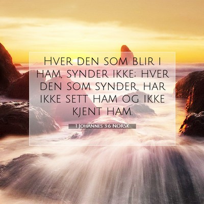 Picture 07 - 1 Johannes 3:6 NORSK - Hver den som blir i ham, synder ikke; hver den - Bible Verse Picture