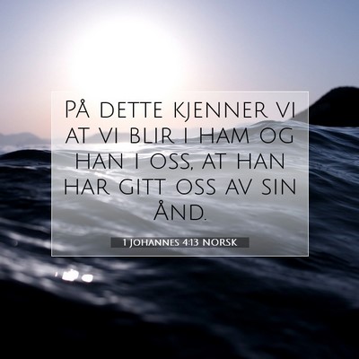 Picture 07 - 1 Johannes 4:13 NORSK - På dette kjenner vi at vi blir i ham og han i - Bible Verse Picture