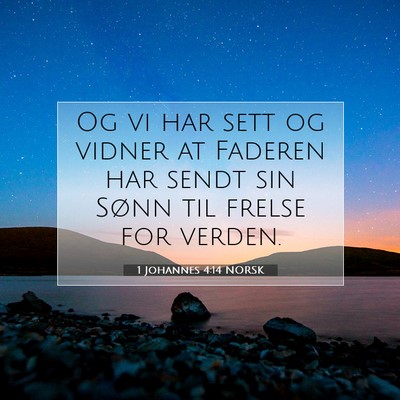 Picture 07 - 1 Johannes 4:14 NORSK - Og vi har sett og vidner at Faderen har sendt sin - Bible Verse Picture