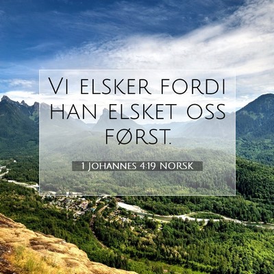 Picture 07 - 1 Johannes 4:19 NORSK - Vi elsker fordi han elsket oss - Bible Verse Picture