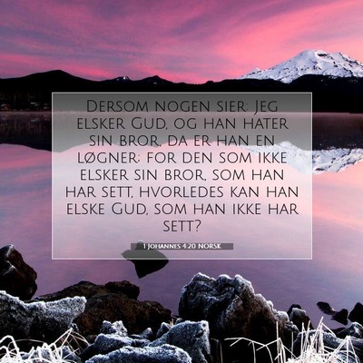 Picture 07 - 1 Johannes 4:20 NORSK - Dersom nogen sier: Jeg elsker Gud, og han hater - Bible Verse Picture